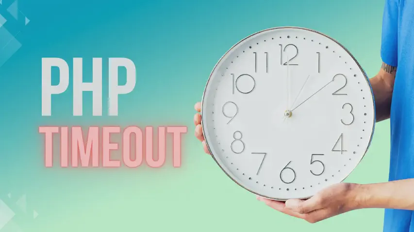 PHP Timeouts - Max Execution Time and Best Practices for Performance and Reliability