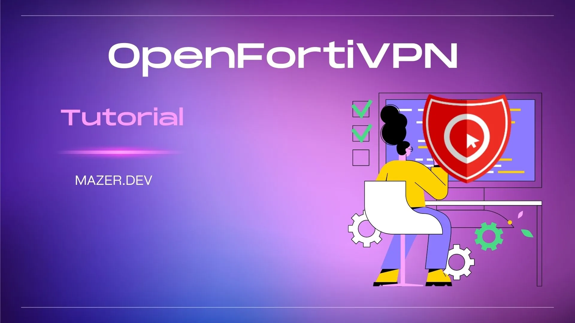Um guia completo para instalação, configuração e uso do OpenFortiVPN
