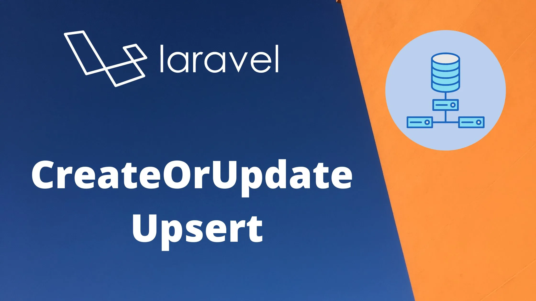 Laravel's CreateOrUpdate Upsert Technique: A Comprehensive Guide with Use Cases